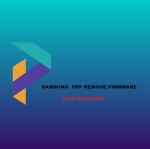 SAMSUNG FRP REMOVE FIRMWARE IAASTEAM